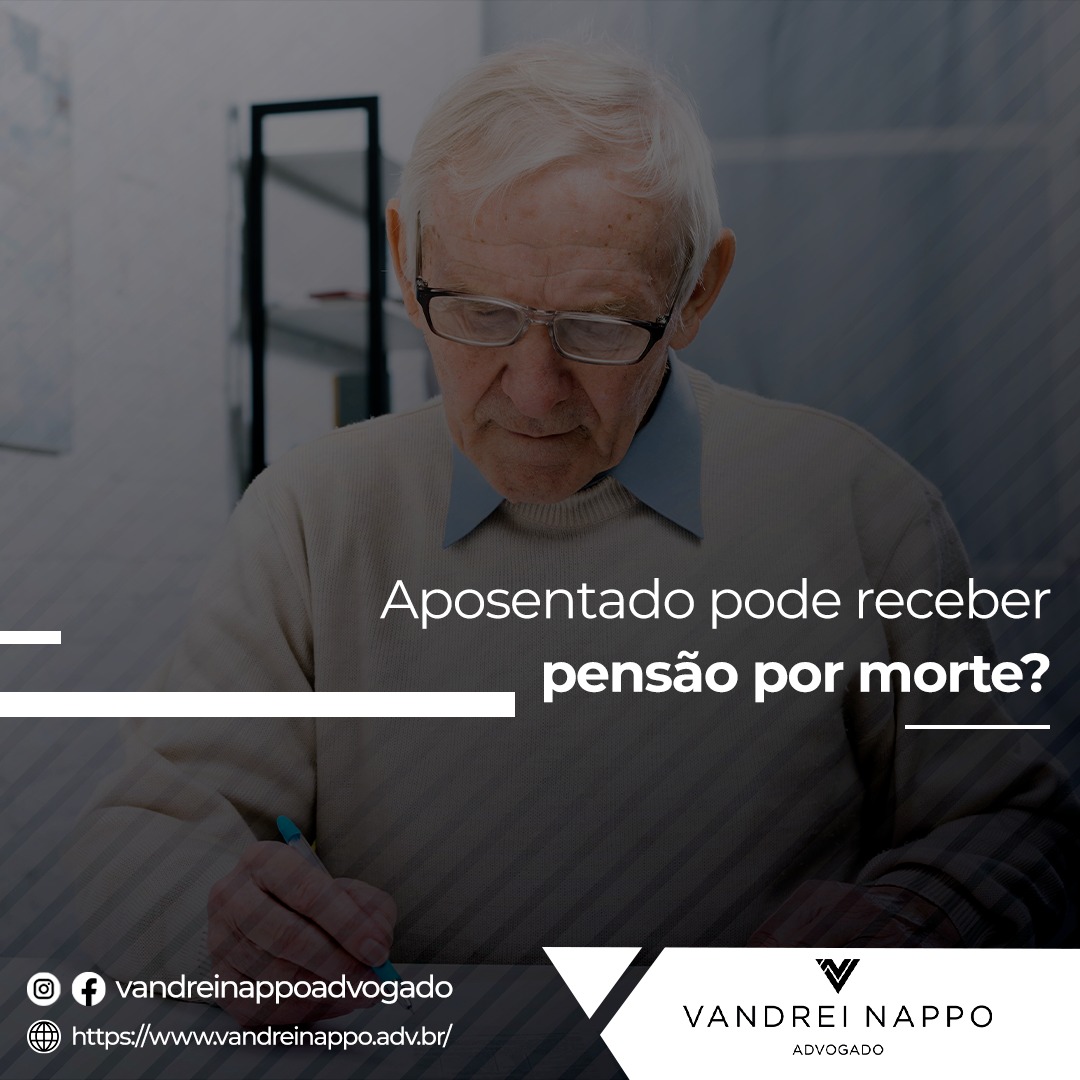Aposentado pode receber pensão por morte?