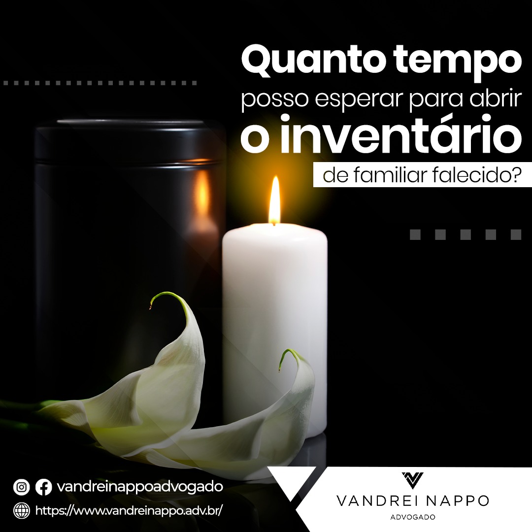 Quanto tempo posso esperar para abrir o inventário de familiar falecido?