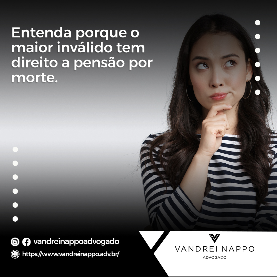 Entenda porque o maior inválido tem direito a pensão por morte.