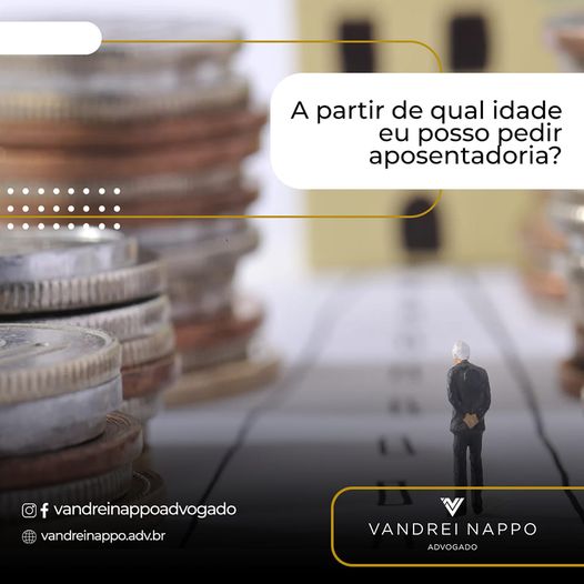 A partir de qual idade eu posso pedir aposentadoria?