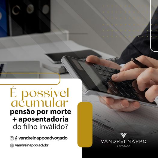 É possível acumular pensão por morte + aposentadoria do filho inválido?